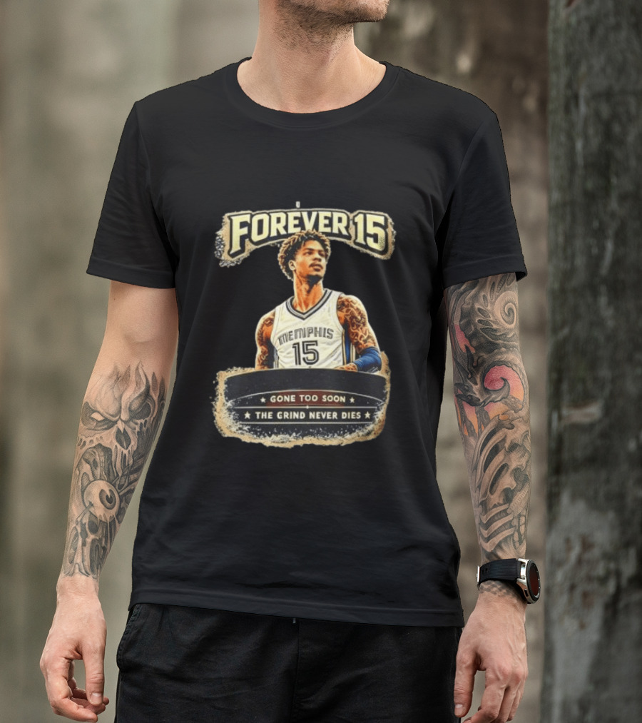 Forever 15 Memphis Grizzlies Gone Too Soon The Grind Never Dies T-Shirt