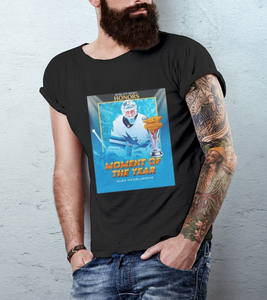Shark City Hockey Honors Moment Of The Year Alex Nedeljkovic San Jose Sharks T-Shirt