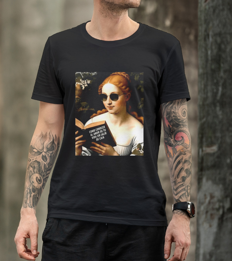Como Conocer Al Amor De Tu Vida Sin Salir De Casa Homeboy Love Guide Renaissance Painting T-Shirt