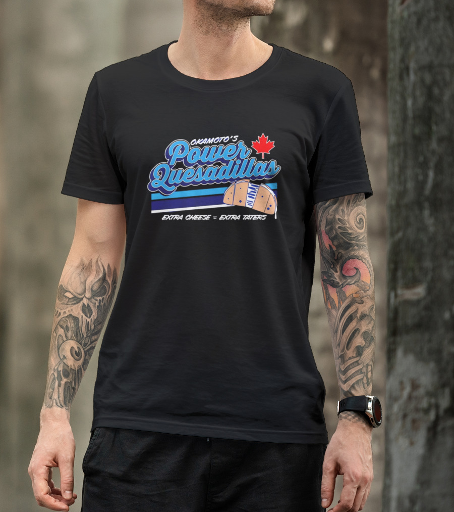 Okamoto's Power Quesadillas Extra Cheese Extra Taters Maple Leaf T-Shirt
