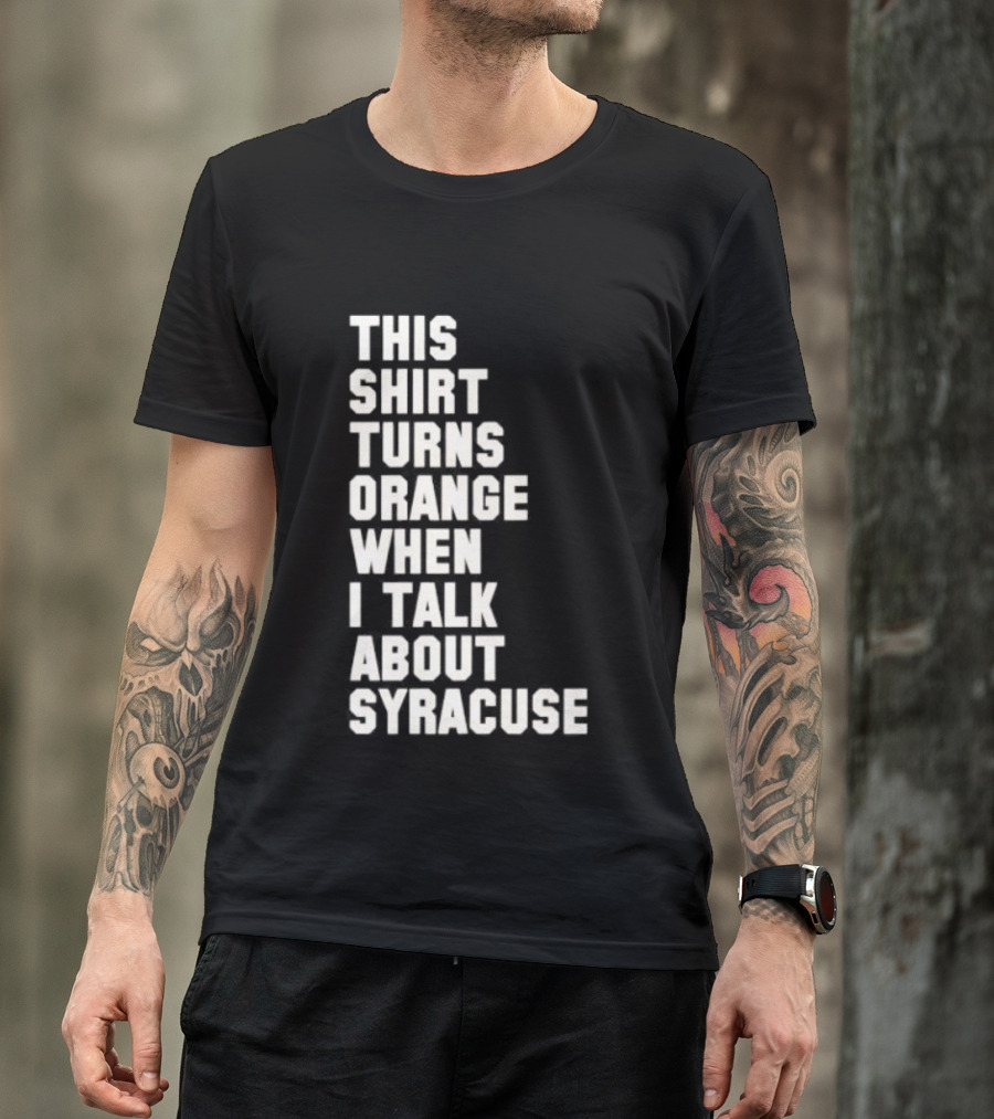 This Turns Orange When I Talk About Syracuse T-Shirt