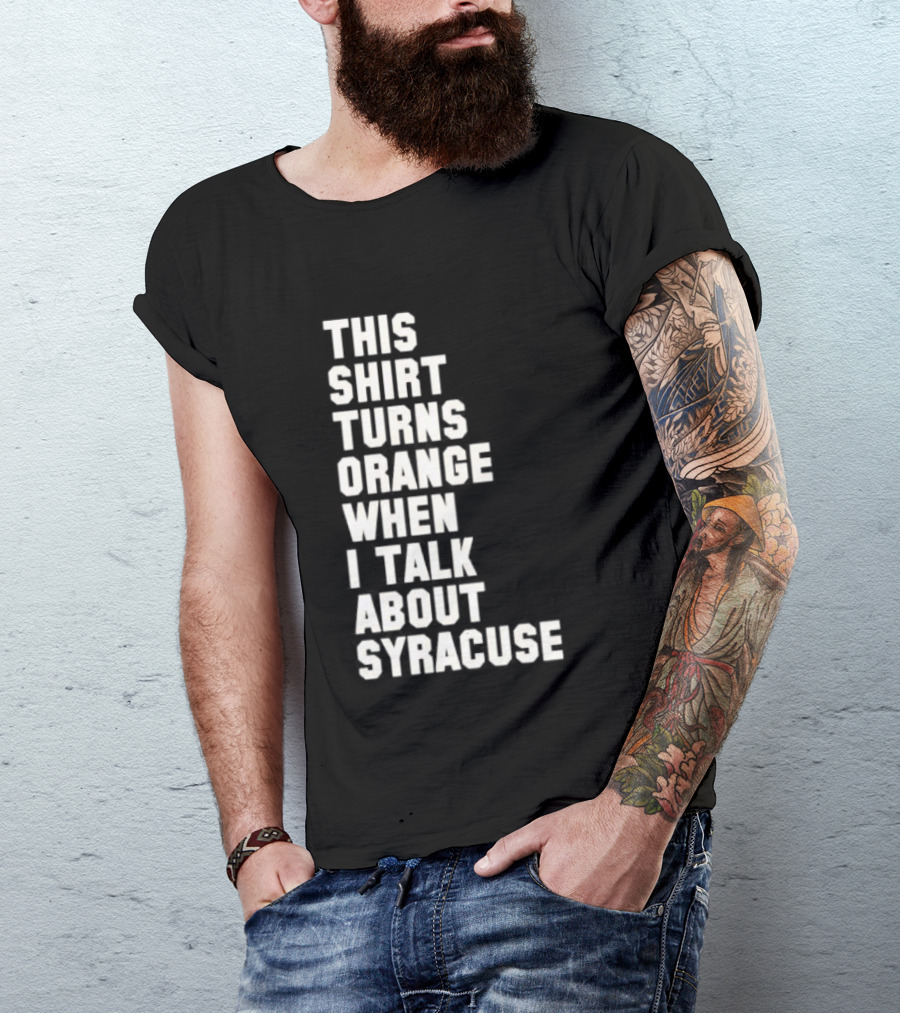 This Turns Orange When I Talk About Syracuse T-Shirt