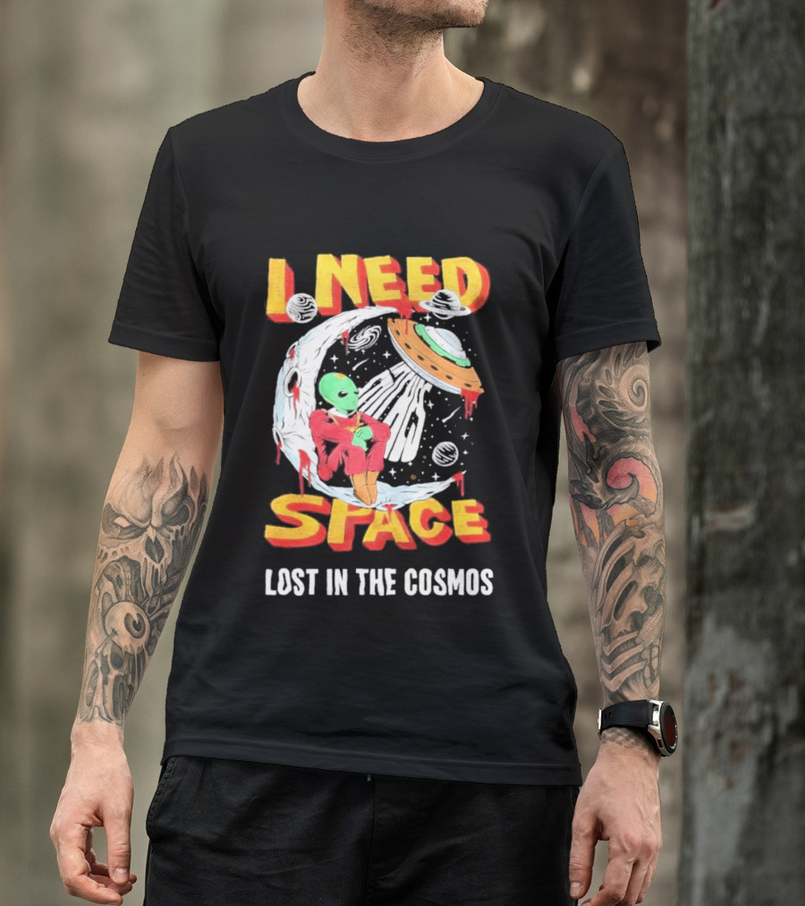 I Need Space Alien Lost In The Cosmos Extraterrestrial UFO T-Shirt