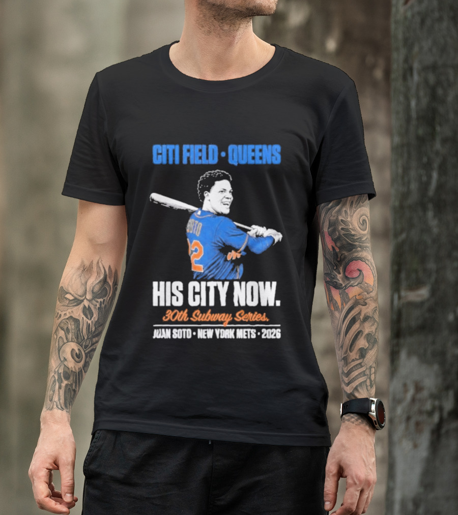 Citi Field Queens His City Now 30th Subway Series Juan Soto New York Mets 2026 T-Shirt