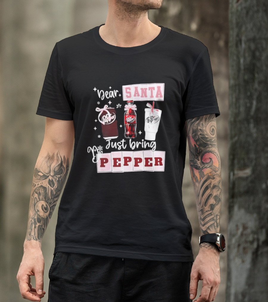 Dr Pepper Dear Santa Just Bring Pepper Christmas T-Shirt