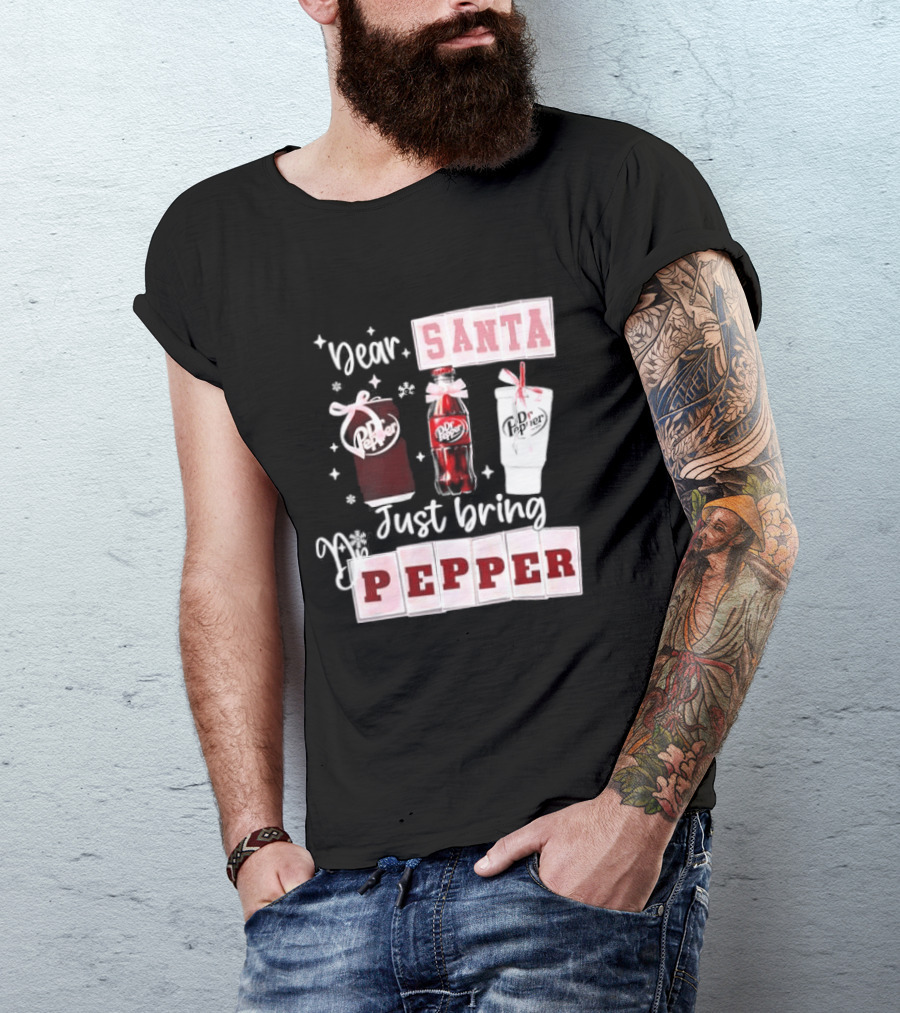 Dr Pepper Dear Santa Just Bring Pepper Christmas T-Shirt