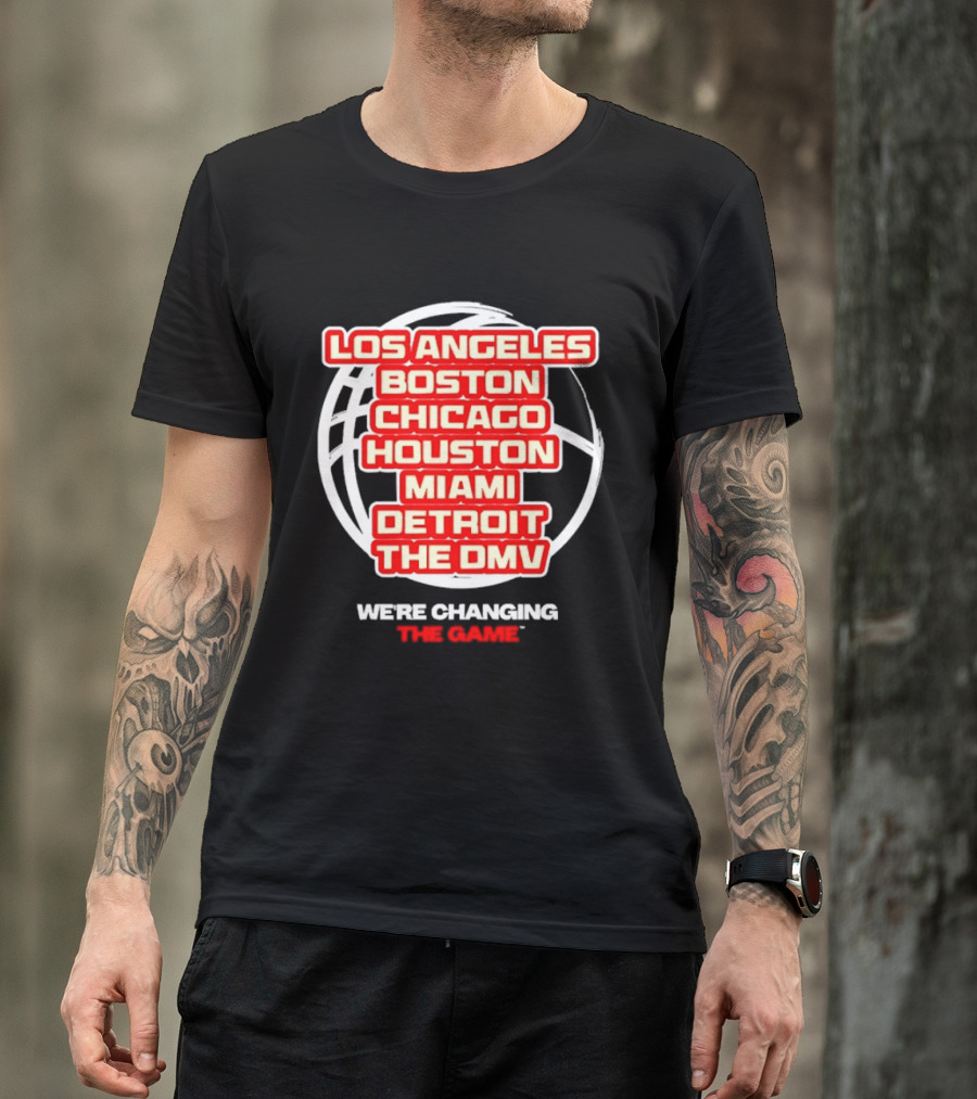 Los Angeles Boston Chicago Houston Miami Detroit The DMV We're Changing The Game T-Shirt