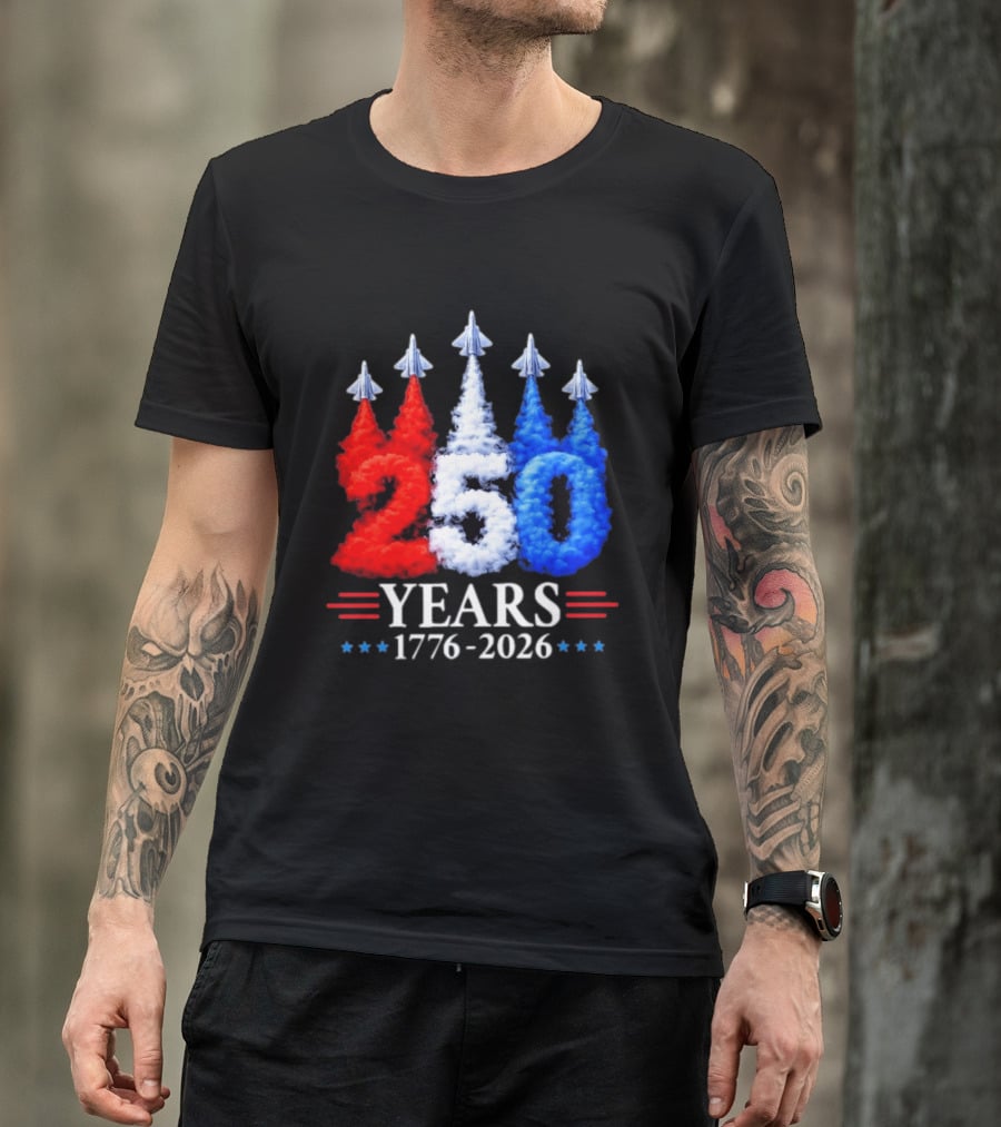 Fourth Of July 250 Years 1776 2026 Jet Flyover Patriotic USA T-Shirt