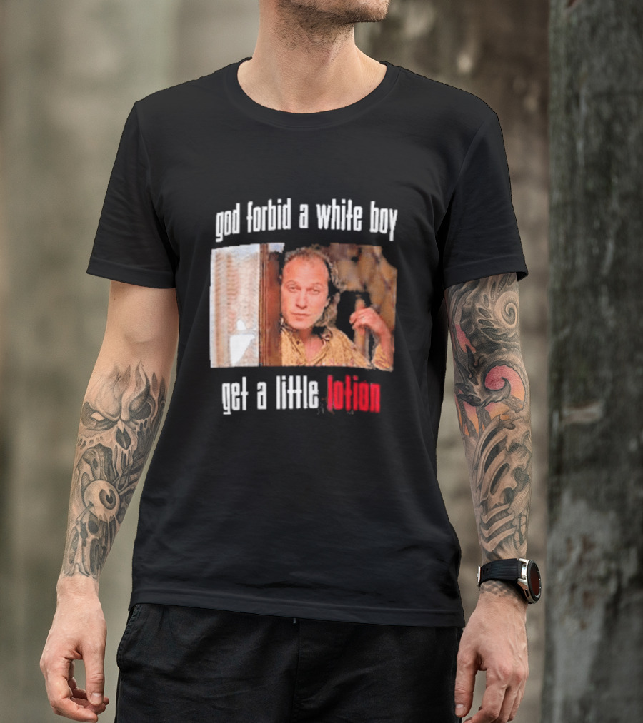 God Forbid A White Boy Get A Little Lotion Image T-Shirt