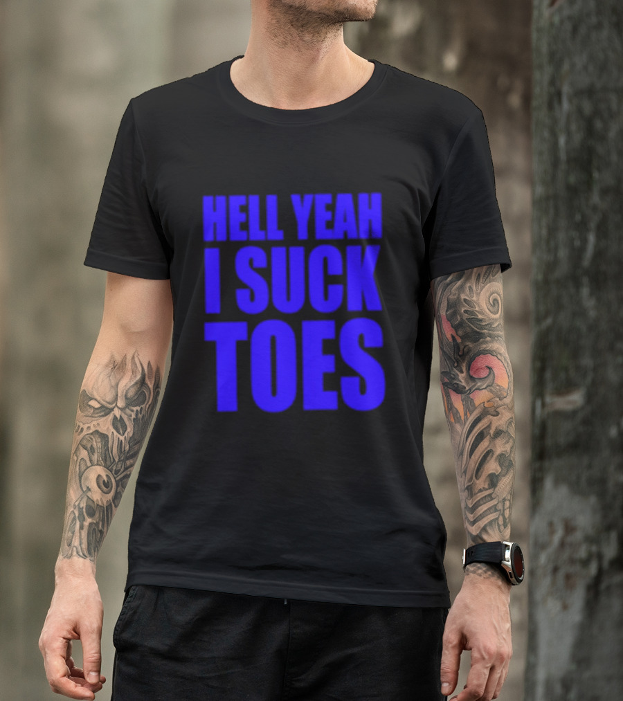 Hell Yeah I Suck Toes Bold Lettering Blue T-Shirt