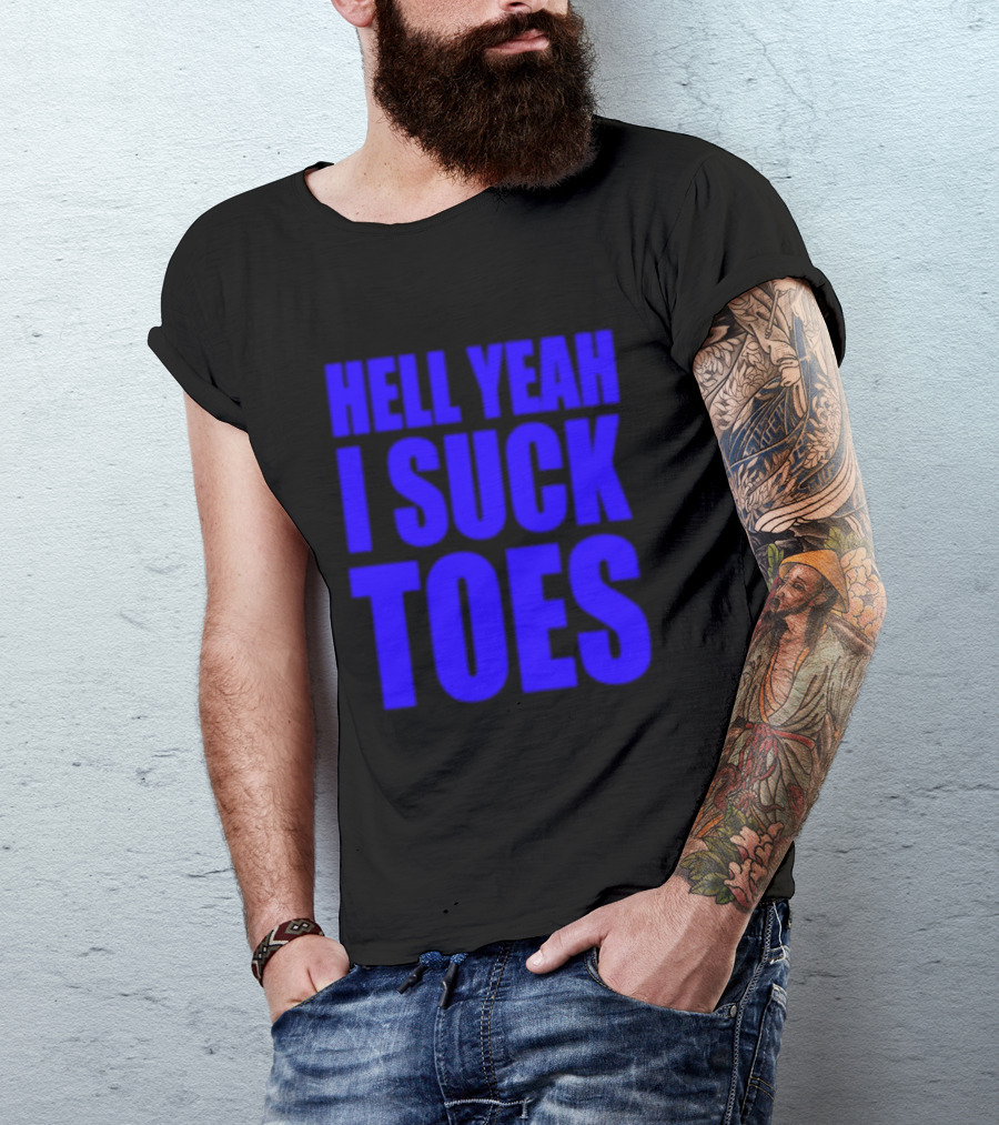 Hell Yeah I Suck Toes Bold Lettering Blue T-Shirt