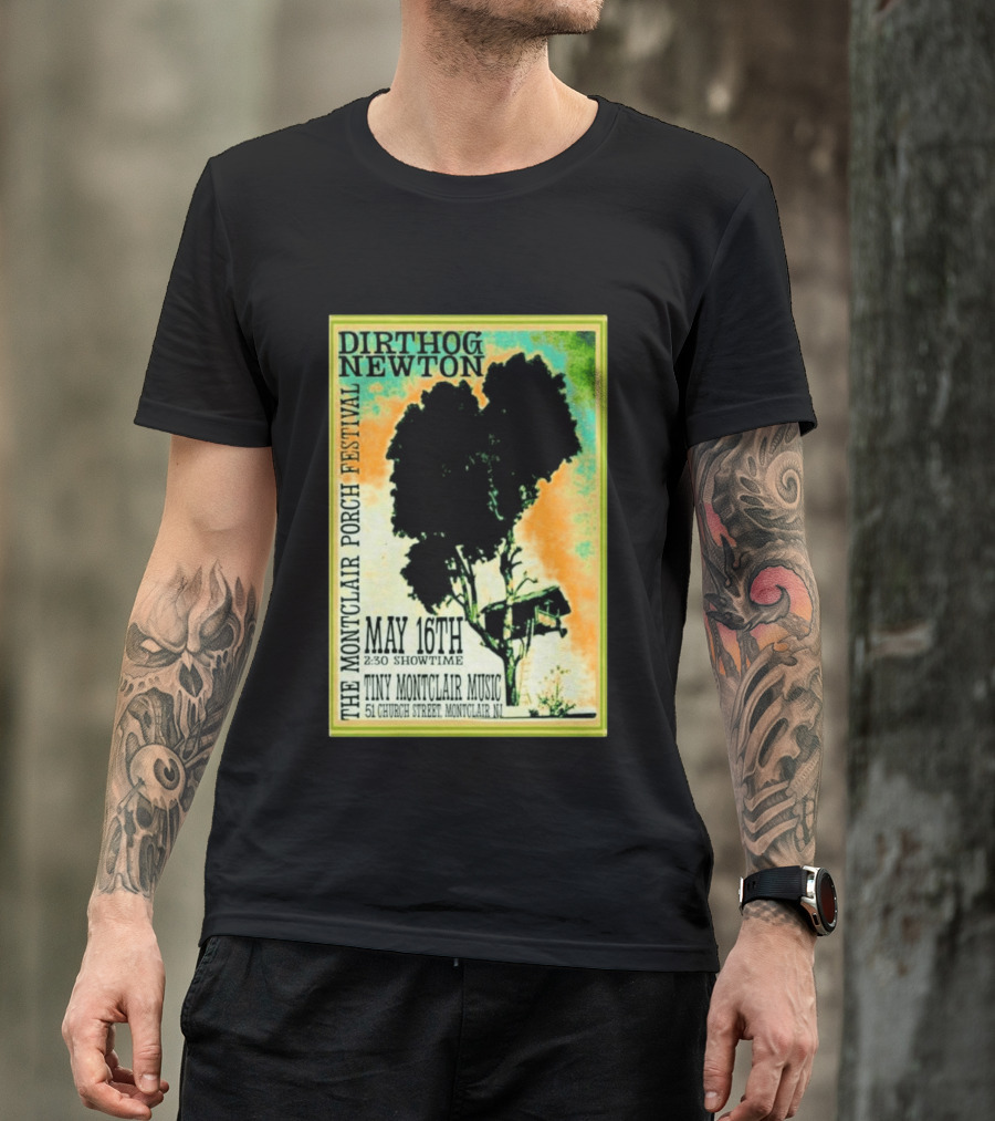 DIRTHOG NEWTON Montclair Porch Festival May 16th 2:30 Showtime Tiny Montclair Music 51 Church Street Montclair NJ T-Shirt
