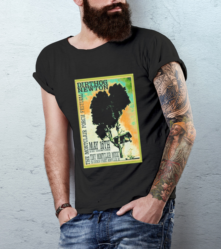 DIRTHOG NEWTON Montclair Porch Festival May 16th 2:30 Showtime Tiny Montclair Music 51 Church Street Montclair NJ T-Shirt