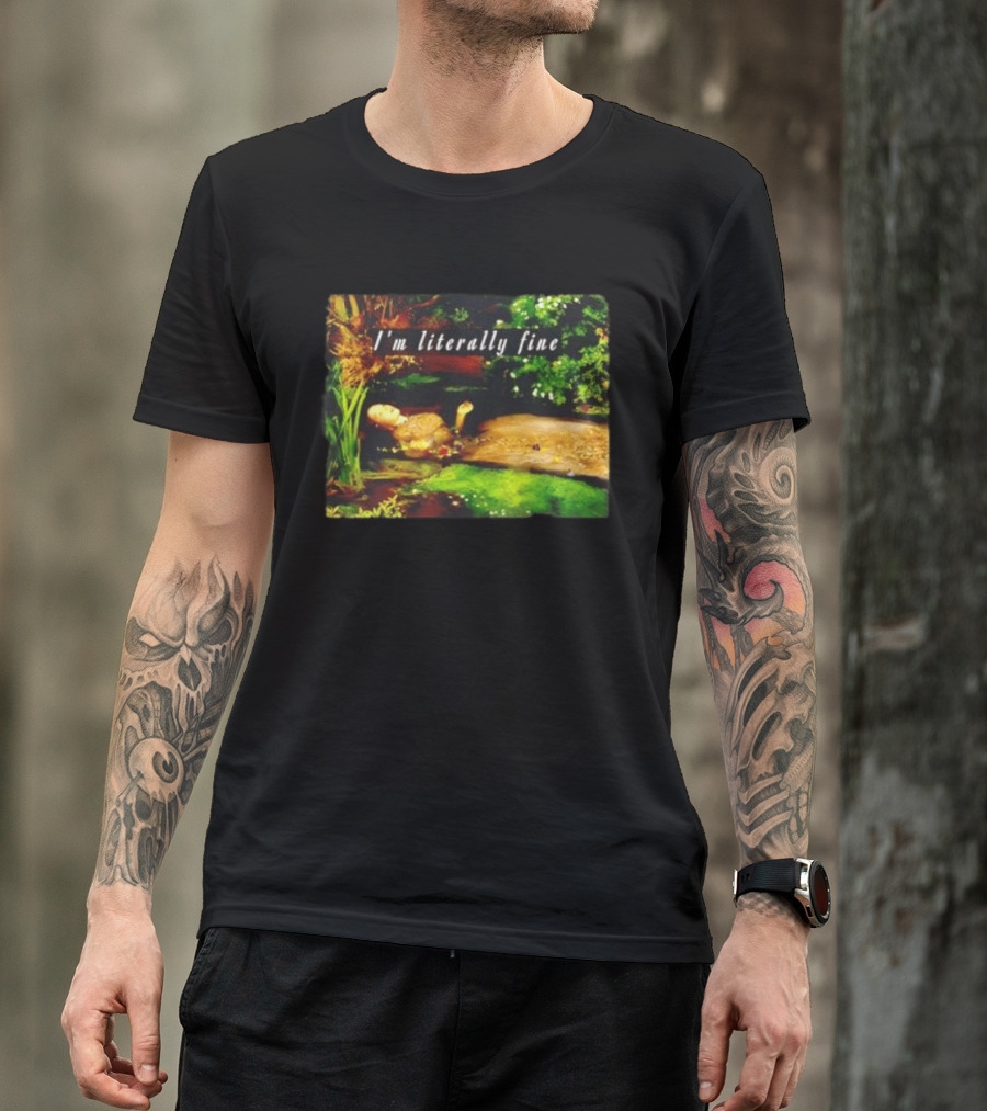 I'm Literally Fine Ophelia Hamlet Painting Sarcastic Mood T-Shirt