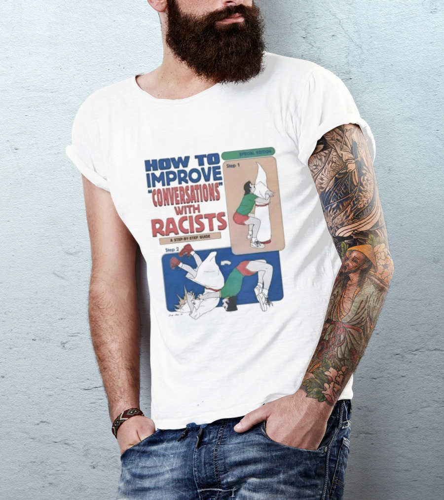 How To Improve Conversations With Racists Special Edition Step By Step Guide T-Shirt