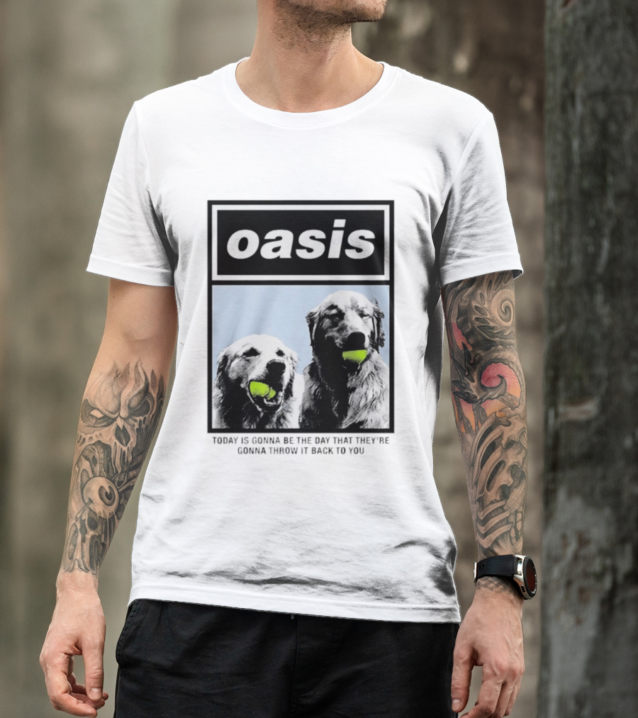 Oasis Dogs With Tennis Balls Today Is Gonna Be The Day That They're Gonna Throw It Back To You T-Shirt