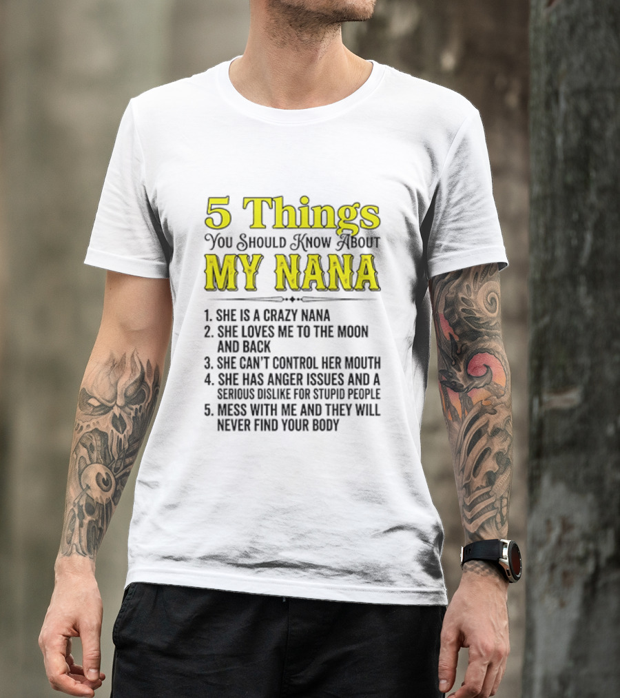 5 Things You Should Know About My Nana Crazy Love Can't Control Anger Issues Mess With Me T-Shirt