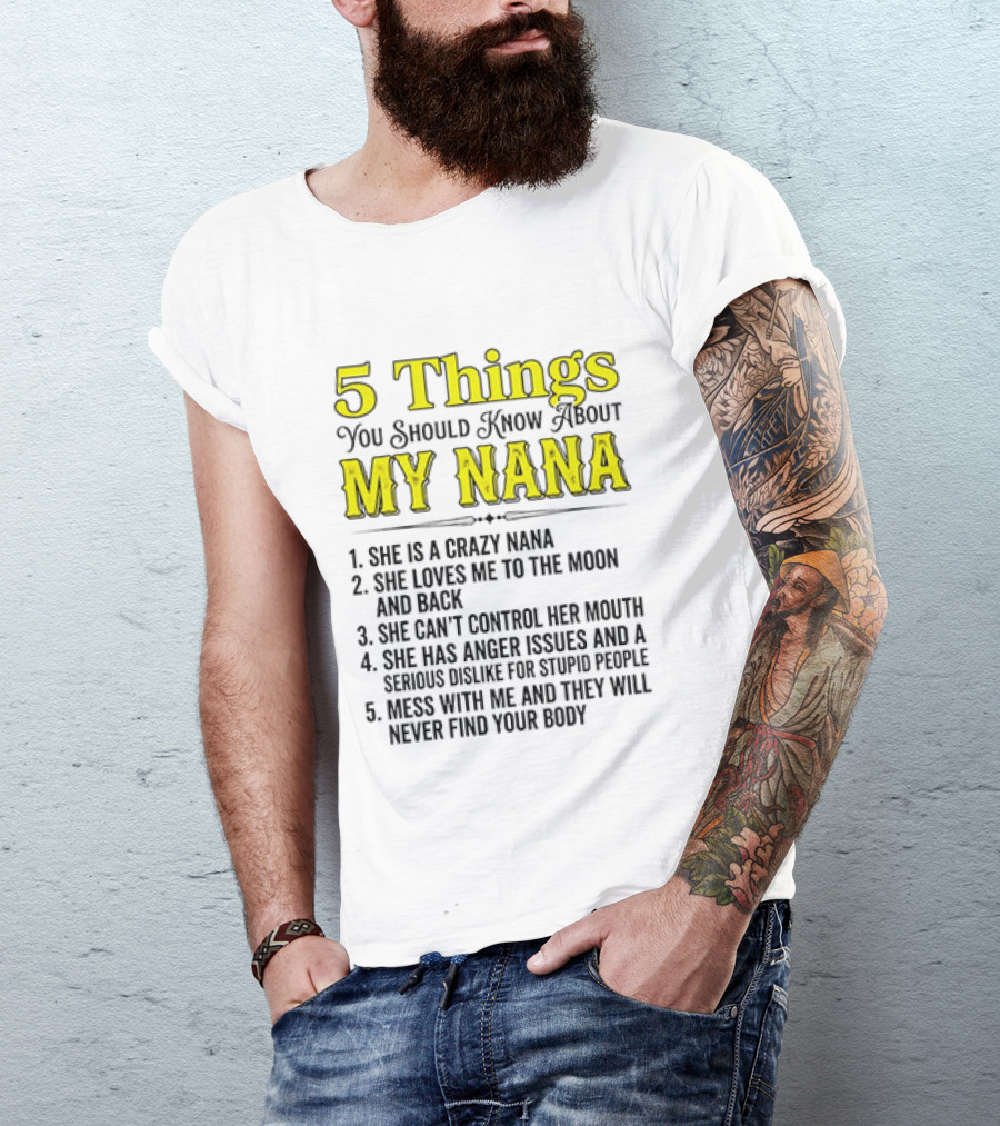 5 Things You Should Know About My Nana Crazy Love Can't Control Anger Issues Mess With Me T-Shirt