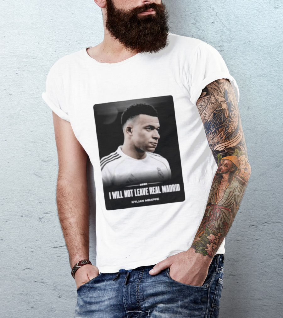 Kylian Mbappe I Will Not Leave Real Madrid T-Shirt