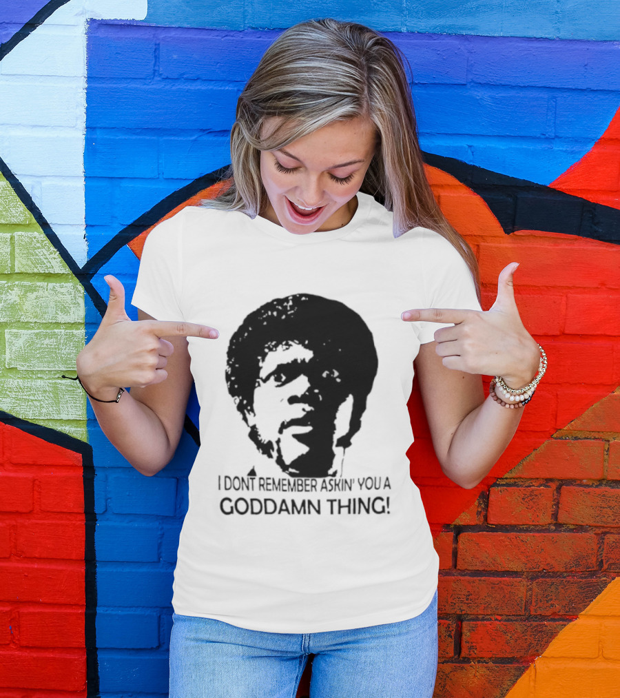 Jules Winnfield I Don't Remember Asking You A Goddamn Thing T-Shirt