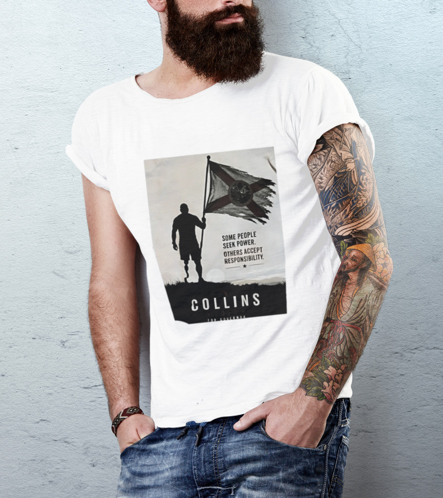 Collins 2026 For Governor Some People Seek Power Others Accept Responsibility Florida's Future T-Shirt