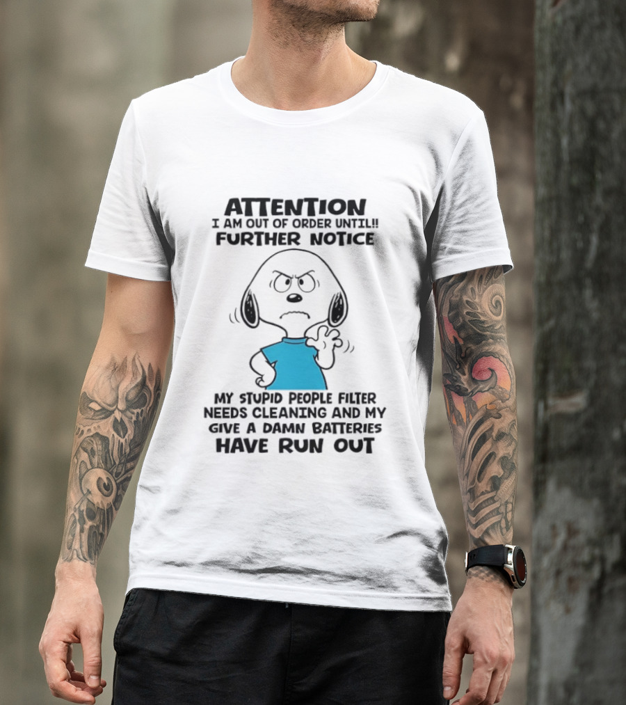Attention Out Of Order Snoopy Angry Further Notice My Stupid People Filter Needs Cleaning Batteries Have Run Out T-Shirt