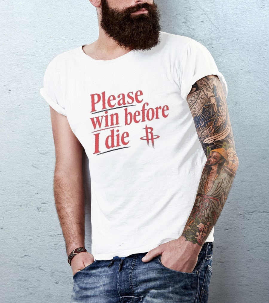 Houston Rockets Please Win Before I Die Fan T-Shirt