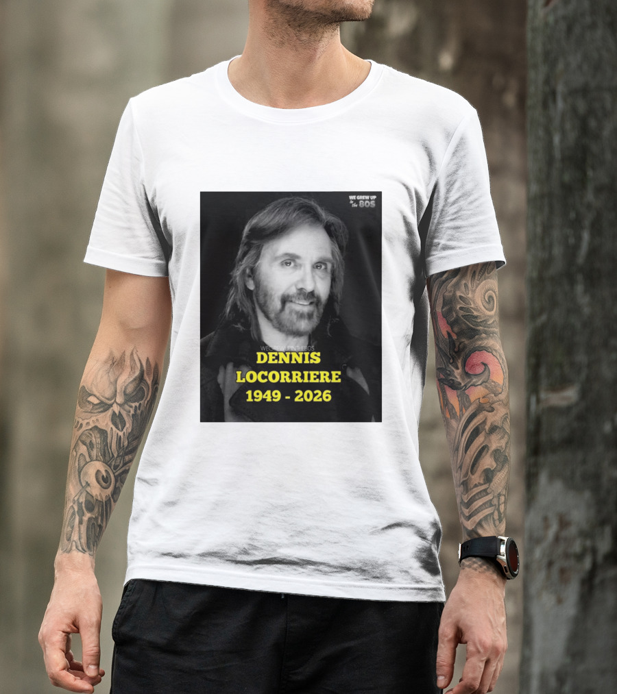 Dennis Locorriere 1949 2026 We Grew Up In The 80s T-Shirt