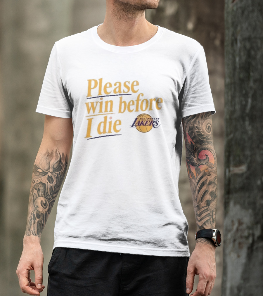 Please Win Before I Die Los Angeles Lakers T-Shirt