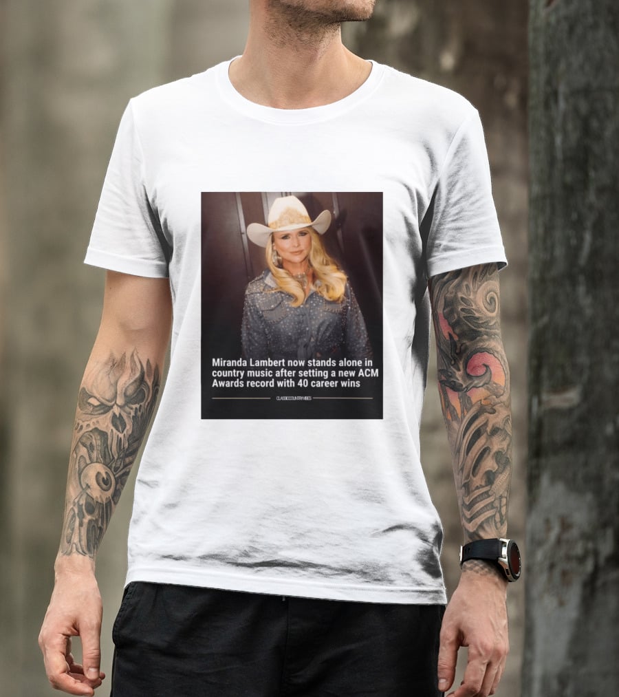 Miranda Lambert Stands Alone In Country Music With ACM Awards Record 40 Career Wins T-Shirt