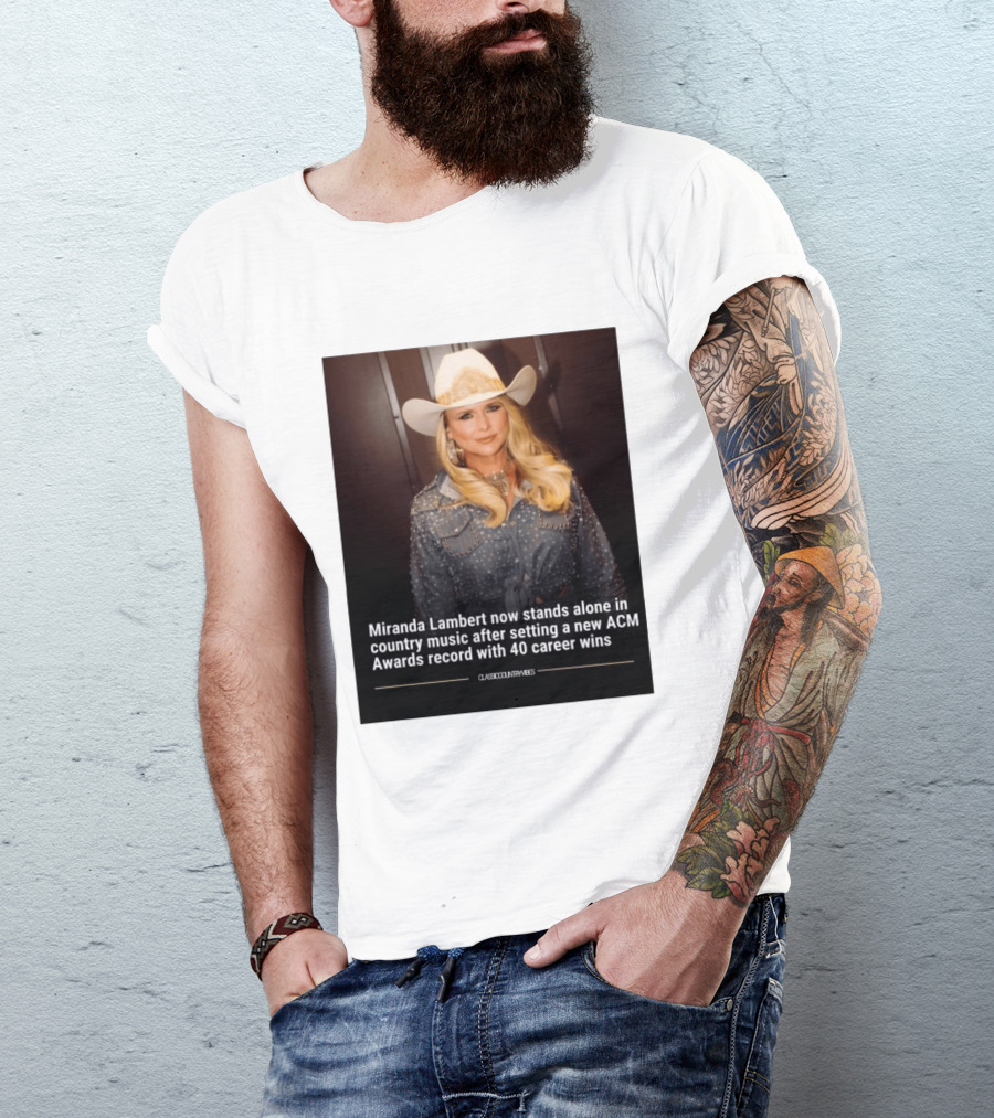 Miranda Lambert Stands Alone In Country Music With ACM Awards Record 40 Career Wins T-Shirt