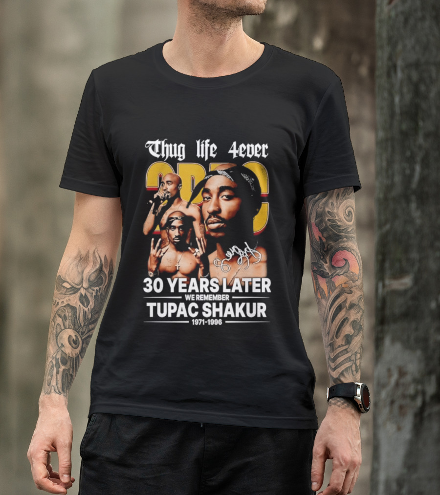 Thug Life 4ever 30 Years Later We Remember 2Pac 1971 1996 T-Shirt