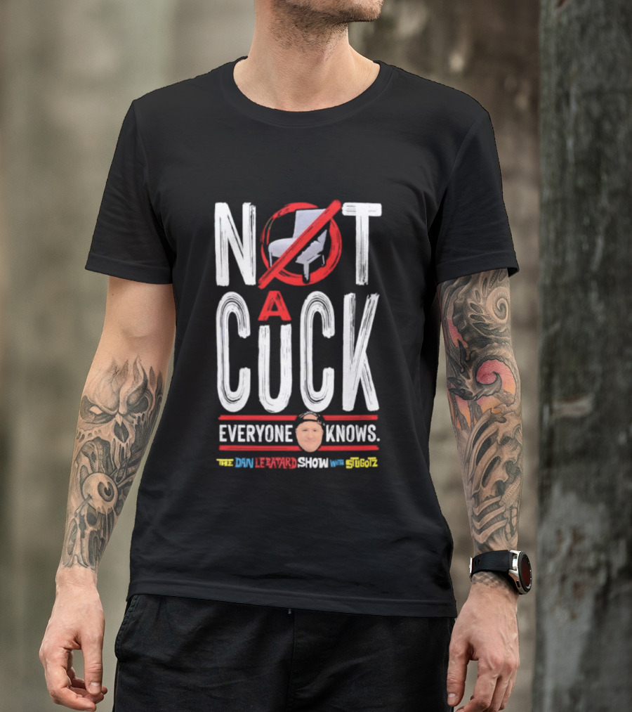 Not A Cuck Everyone Knows The Dan Le Batard Show With Stugotz T-Shirt