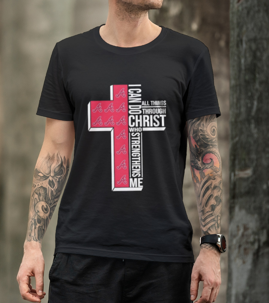 Atlanta Braves Cross I Can Do All Things Through Christ Who Strengthens Me T-Shirt