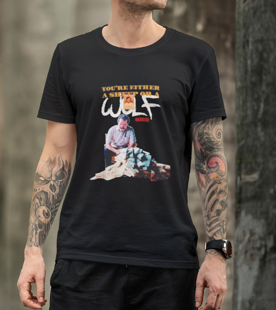 Pablo Escobar Money Pile You're Either A Sheep Or A Wolf T-Shirt