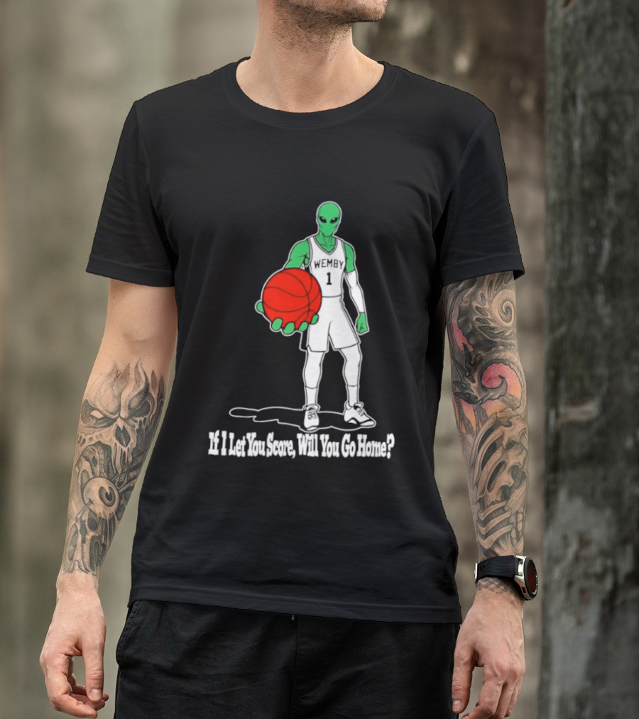 Wemby 1 Alien Basketball If I Let You Score Will You Go Home Player Holding Red Ball T-Shirt
