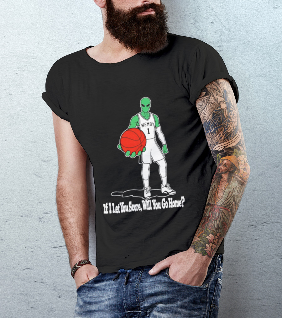 Wemby 1 Alien Basketball If I Let You Score Will You Go Home Player Holding Red Ball T-Shirt