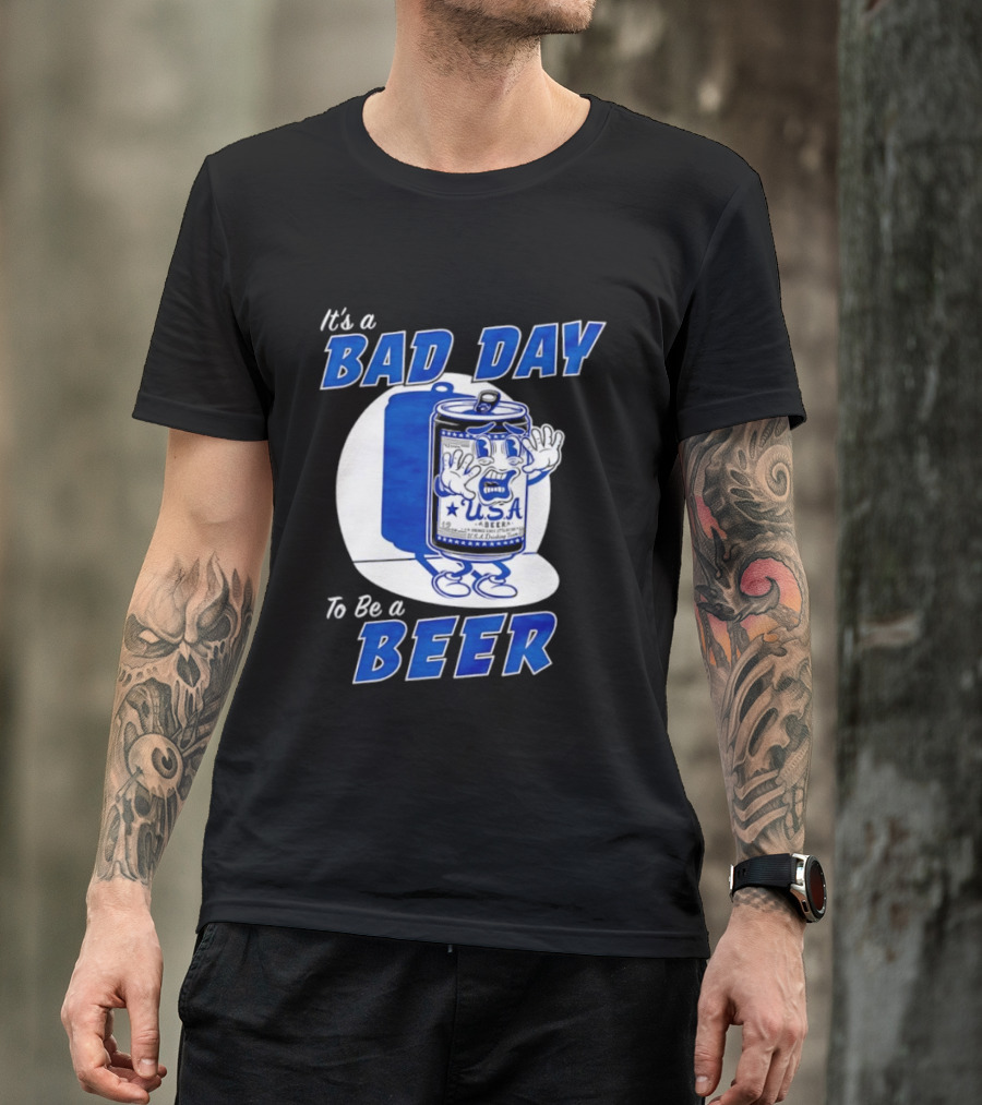 It's A Bad Day To Be A Beer USA Can Character Fun Expression T-Shirt
