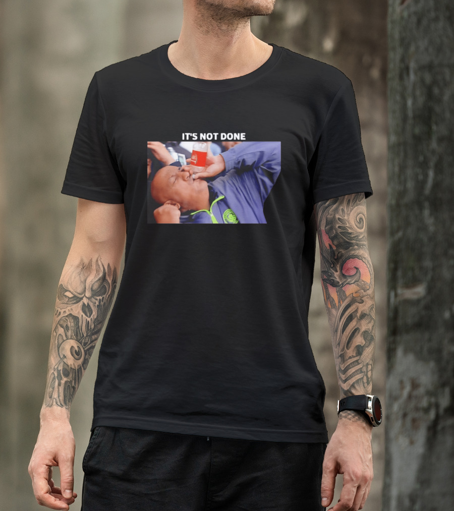IT'S NOT DONE Manchester City Drink Meme T-Shirt
