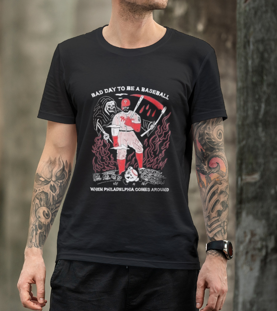 Bad Day To Be A Baseball When Philadelphia Comes Around Phillies T-Shirt