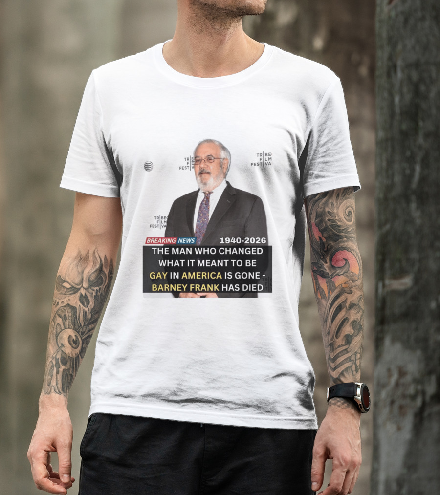 Breaking News: Barney Frank 1940 2026 The Man Who Changed What It Meant To Be Gay In America Is Gone T-Shirt