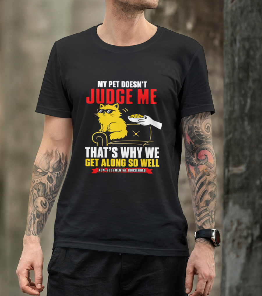 Non Judgmental Household Orange Cat My Pet Doesn't Judge Me That's Why We Get Along So Well T-Shirt