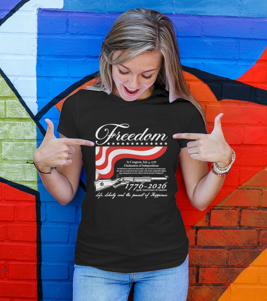 Freedom 1776 2026 Life Liberty And The Pursuit Of Happiness USA Flag 250th Anniversary Of America Declaration Of Independence T-Shirt