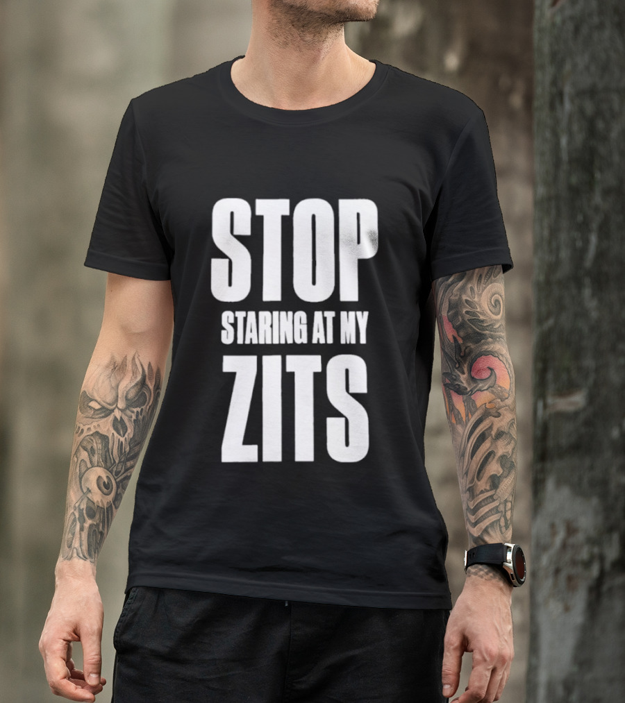 Stop Staring At My Zits T-Shirt