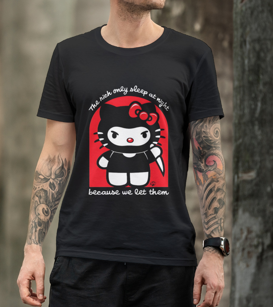 The Rich Only Sleep At Night Because We Let Them Knife Hello Kitty T-Shirt