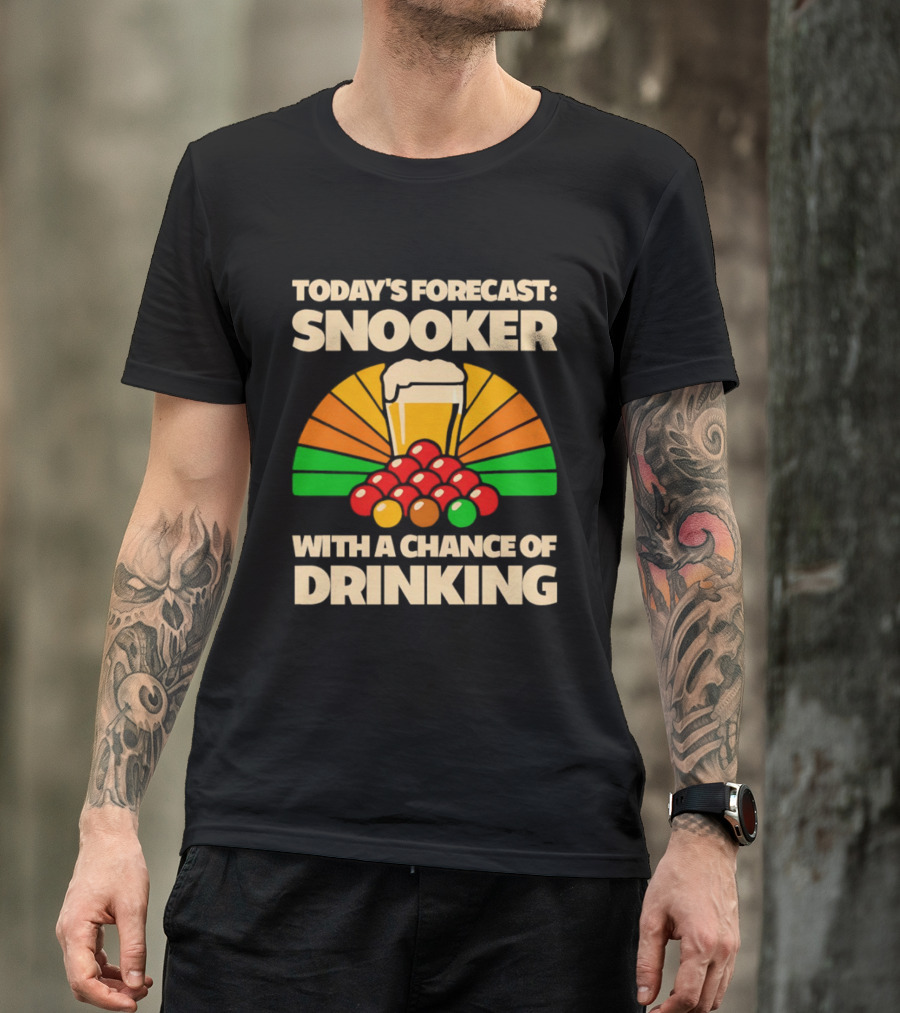 Today's Forecast Snooker With A Chance Of Drinking Beer And Billiards Humor T-Shirt
