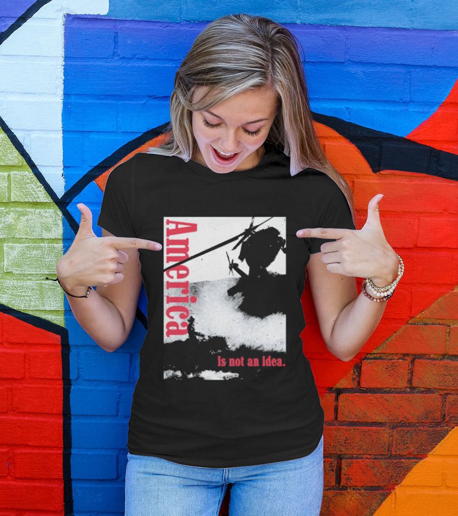 America Is Not An Idea T-Shirt