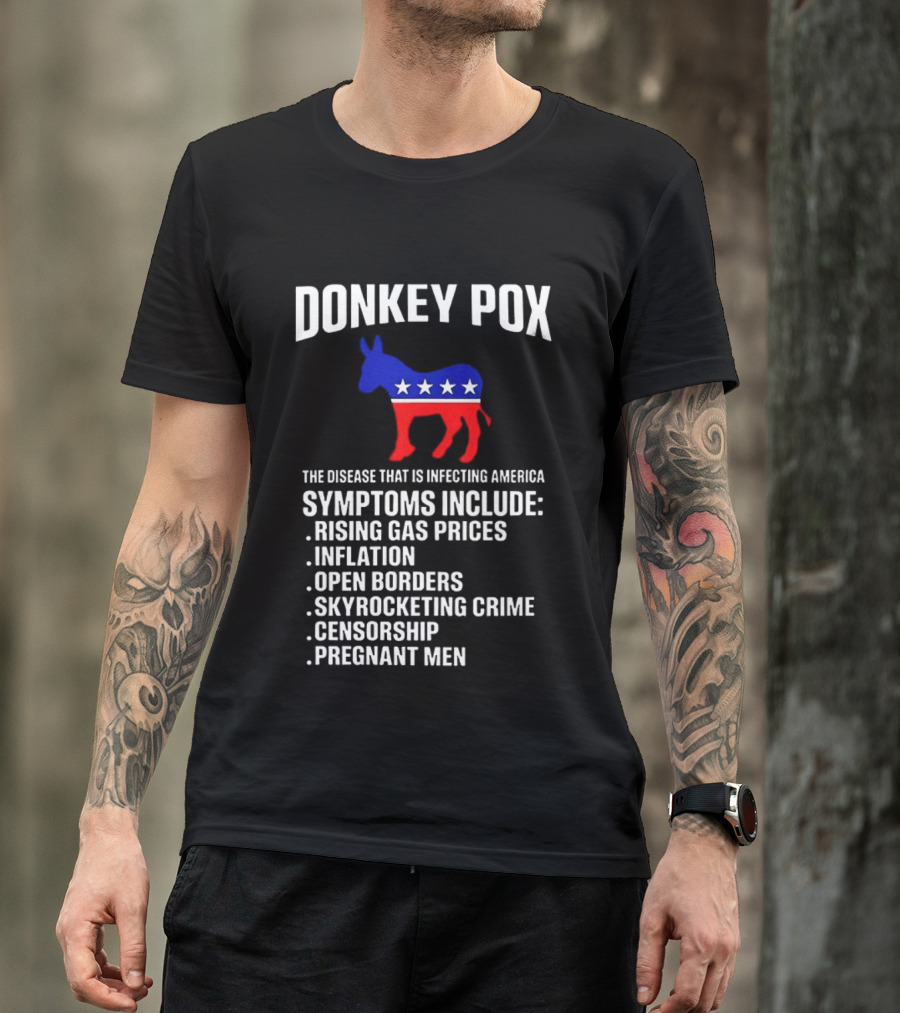 Donkey Pox The Disease That Is Infecting America Symptoms Rising Gas Prices Inflation Open Borders Skyrocketing Crime Censorship Pregnant Men T-Shirt