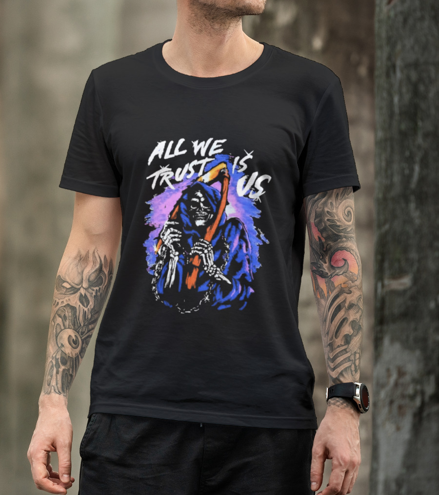 All We Trust Is Us Grim Reaper T-Shirt