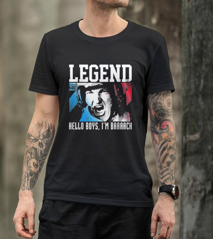Legend 40 Hello Boys I'm Baaack T-Shirt